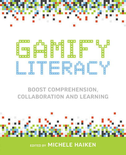 Gamify Literacy Boost Comprehension Collaboration And Learning Michele Haiken