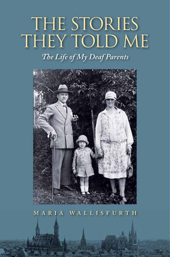 The Stories They Told Me The Life Of My Deaf Parents Maria Wallisfurth