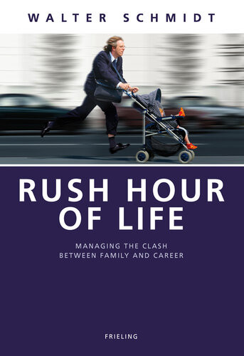 Rush Hour Of Life Managing The Clash Between Family And Career Walter Schmidt