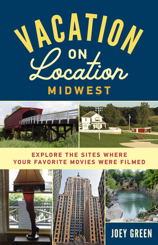Vacation On Location Midwest Explore The Sites Where Your Favorite Movies Were Filmed Joey Green