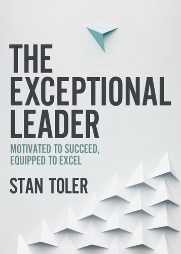 The Exceptional Leader Motivated To Succeed Equipped To Excel Stan Toler