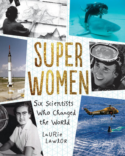 Super Women Six Scientists Who Changed The World Laurie Lawlor