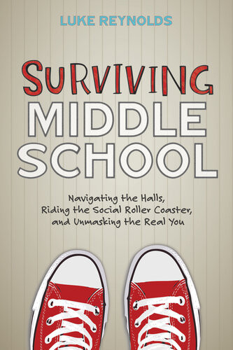 Surviving Middle School Navigating The Halls Riding The Social Roller Coaster And Unmasking The Real You Luke Reynolds