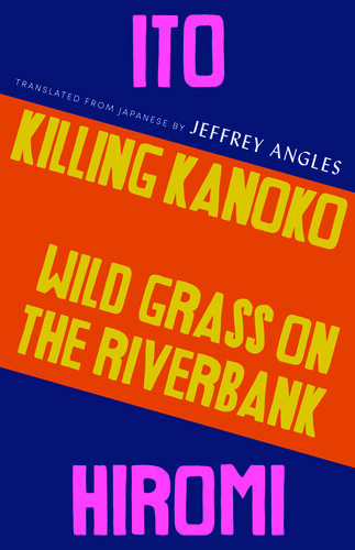 Killing Kanoko Wild Grass On The Riverbank Ito Hiromi Jeffrey Angles Translation