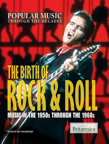 The Birth Of Rock Roll Music In The 1950s Through The 1960s Britannica Educational Publishing
