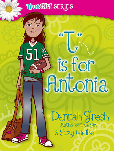 T Is For Antonia Dannah Gresh Suzy Weibel