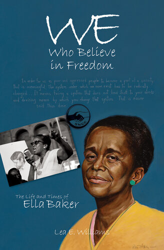 We Who Believe In Freedom The Life And Times Of Ella Baker Lea E Williams