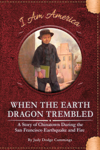 When The Earth Dragon Trembled A Story Of Chinatown During The San Francisco Earthquake And Fire Judy Dodge Cummings