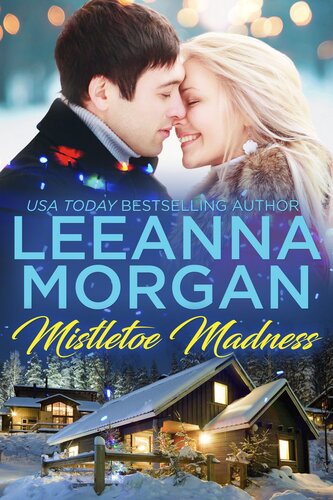 Mistletoe Madness A Sweet Small Town Christmas Romance Leeanna Morgan