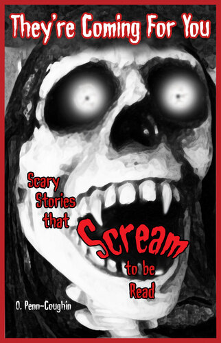 Theyre Coming For You Scary Stories That Scream To Be Read O Penncoughin