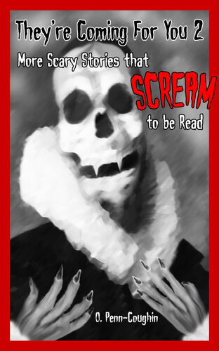 Theyre Coming For You 2 More Scary Stories That Scream To Be Read O Penncoughin