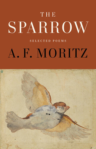 The Sparrow Selected Poems Of Af Moritz Af Moritz