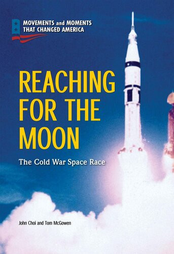 Reaching For The Moon The Cold War Space Race John Choi