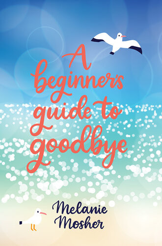 A Beginners Guide To Goodbye Melanie Mosher