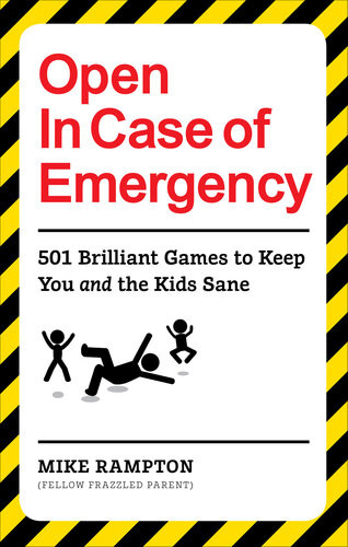 Open In Case Of Emergency 501 Games To Entertain And Keep You And The Kids Sane Mike Rampton