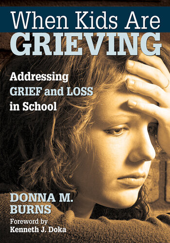 When Kids Are Grieving Addressing Grief And Loss In School Donna M Burns