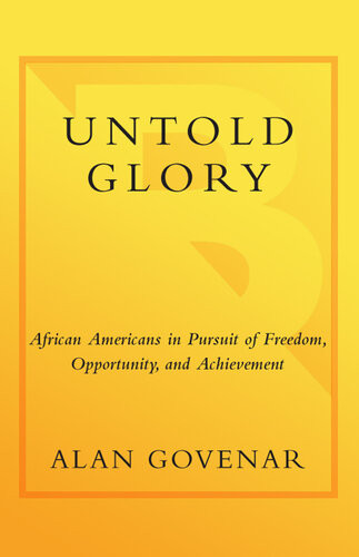 Untold Glory African Americans In Pursuit Of Freedom Opportunity And Achievement Alan Govenar