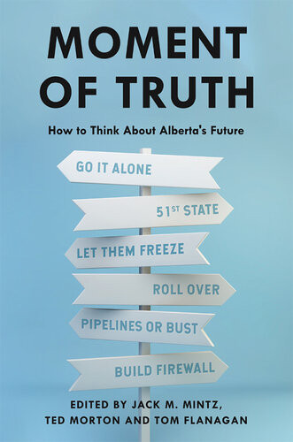 Moment Of Truth How To Think About Albertas Future Tom Flanagan