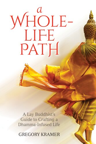 A Wholelife Path A Lay Buddhists Guide To Crafting A Dhammainfused Life Gregory Kramer
