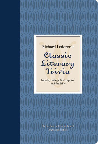 Richard Lederers Classic Literary Trivia From Mythology Shakespeare And The Bible Richard Lederer