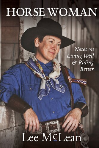 Horse Woman Notes On Living Well Riding Better Lee Mclean