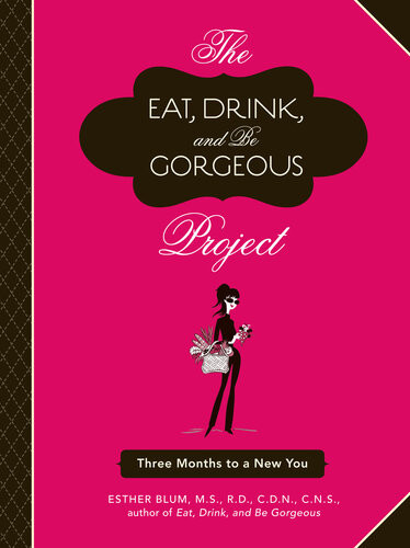 The Eat Drink And Be Gorgeous Project Three Months To A New You Esther Blum