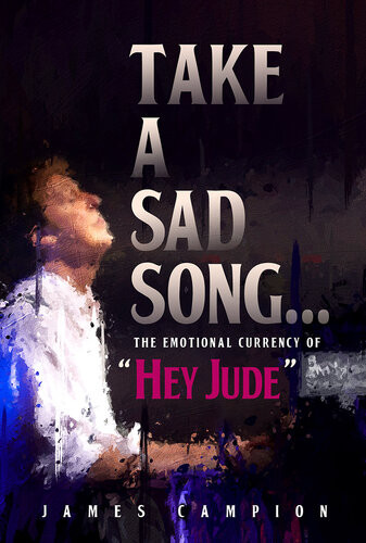 Take A Sad Song The Emotional Currency Of Hey Jude James Campion