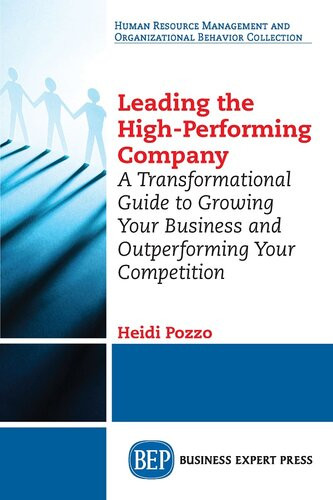 Leading The Highperforming Company A Transformational Guide To Growing Your Business And Outperforming Your Competition Heidi Pozzo