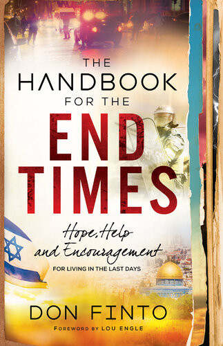 The Handbook For The End Times Hope Help And Encouragement For Living In The Last Days Don Finto