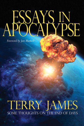Essays In Apocalypse Some Thoughts On The End Of Days Terry James