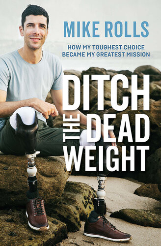 Ditch The Dead Weight How My Toughest Choice Became My Greatest Mission Mike Rolls
