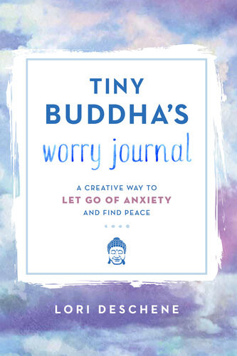 Tiny Buddhas Worry Journal A Creative Way To Let Go Of Anxiety And Find Peace Lori Deschene