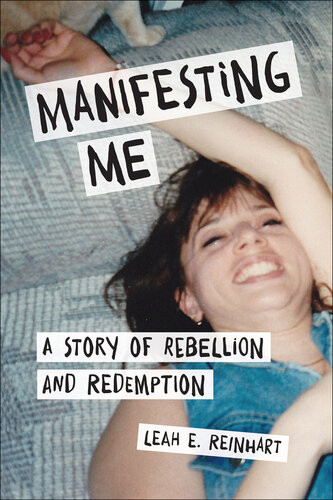 Manifesting Me A Story Of Rebellion And Redemption Leah E Reinhart