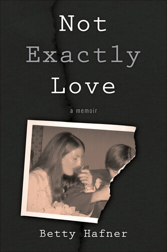 Not Exactly Love A Memoir Betty Hafner