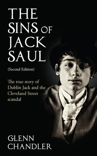 The Sins Of Jack Saul The True Story Of Dublin Jack And The Cleveland Street Scandal Glenn Chandler