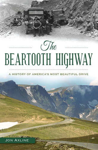 The Beartooth Highway A History Of Americas Most Beautiful Drive Jon Axline