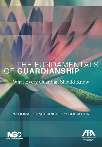 The Fundamentals Of Guardianship What Every Guardian Should Know National Guardianship Association