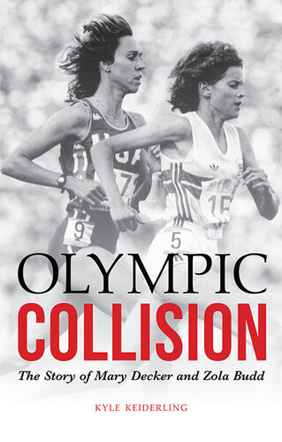 Olympic Collision The Story Of Mary Decker And Zola Budd Kyle Keiderling