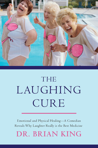 The Laughing Cure Emotional And Physical Healinga Comedian Reveals Why Laughter Really Is The Best Medicine Brian King