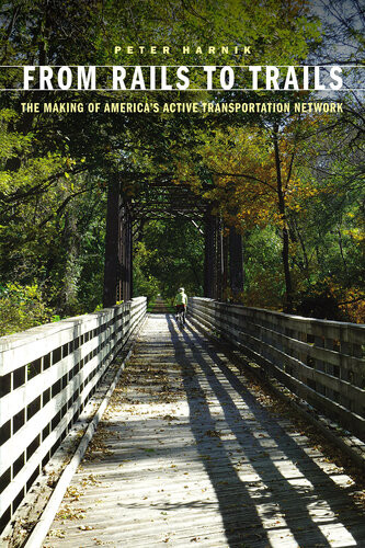 From Rails To Trails The Making Of Americas Active Transportation Network Peter Harnik