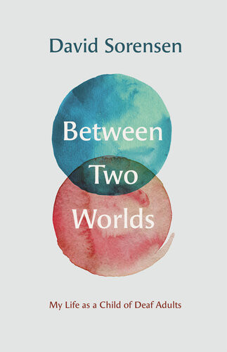 Between Two Worlds My Life As A Child Of Deaf Adults David Sorensen