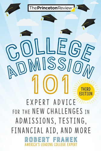 College Admission 101 Expert Advice For The New Challenges In Admissions Testing Financial Aid And More Robert Franek