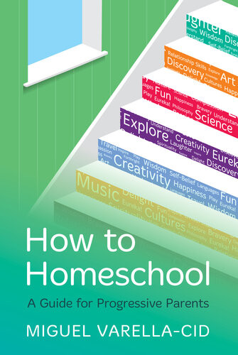 How To Homeschool A Guide For Progressive Parents Miguel Varellacid