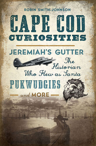 Cape Cod Curiosities Jeremiahs Gutter The Historian Who Flew As Santa Pukwudgies And More Robin Smithjohnson