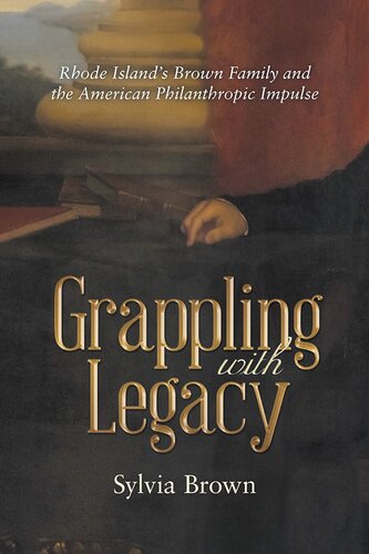 Grappling With Legacy Rhode Islands Brown Family And The American Philanthropic Impulse Sylvia Brown