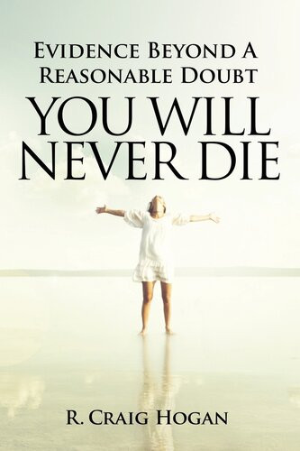 Evidence Beyond A Reasonable Doubt You Will Never Die R Craig Hogan
