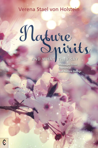 Nature Spirits And What They Say Messages From Elemental And Nature Beings Verena Stael Von Holstein