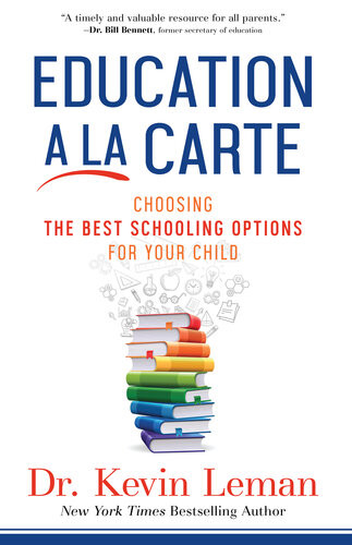 Education A La Carte Choosing The Best Schooling Options For Your Child Dr Kevin Leman