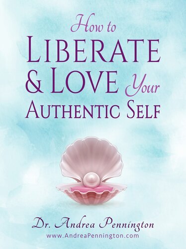 How To Liberate And Love Your Authentic Self Andrea Pennington