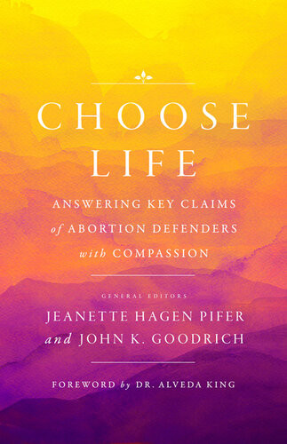Choose Life Answering Key Claims Of Abortion Defenders With Compassion John Goodrich